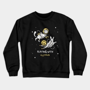 Dog and Cat in The Space - Playing With My Friend Crewneck Sweatshirt